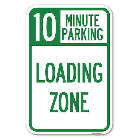 Signmission 10 Minute Parking Loading Zone Heavy-Gauge Aluminum Sign, 12" x 18", A-1218-24643 A-1218-24643